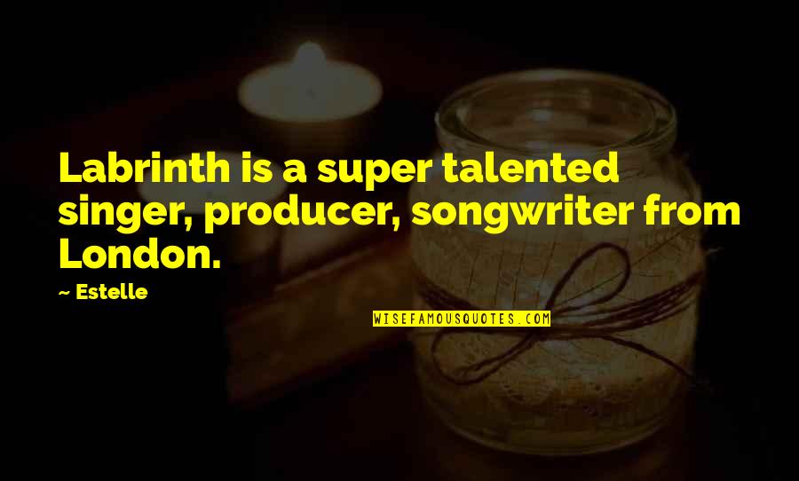 Super Singer Quotes By Estelle: Labrinth is a super talented singer, producer, songwriter