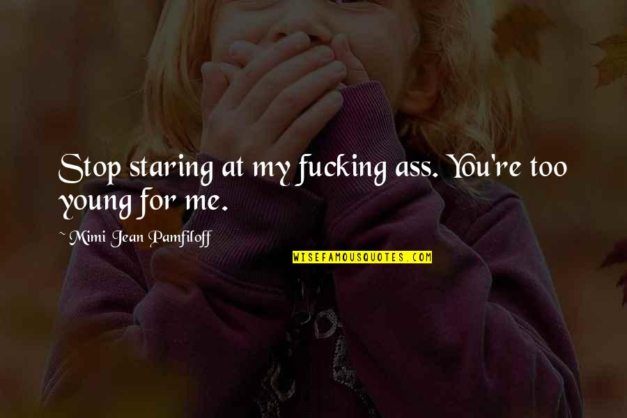 Super Smash Bros Ike Quotes By Mimi Jean Pamfiloff: Stop staring at my fucking ass. You're too