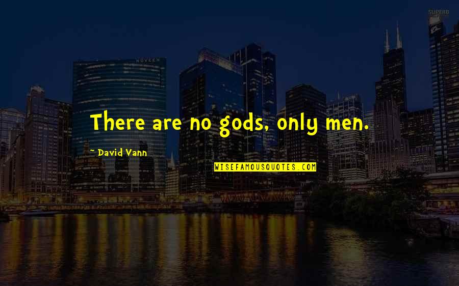 Super Smash Bros Robin Quotes By David Vann: There are no gods, only men. Super Smash Bros Robin Quotes By David Vann: There are no gods, only men.