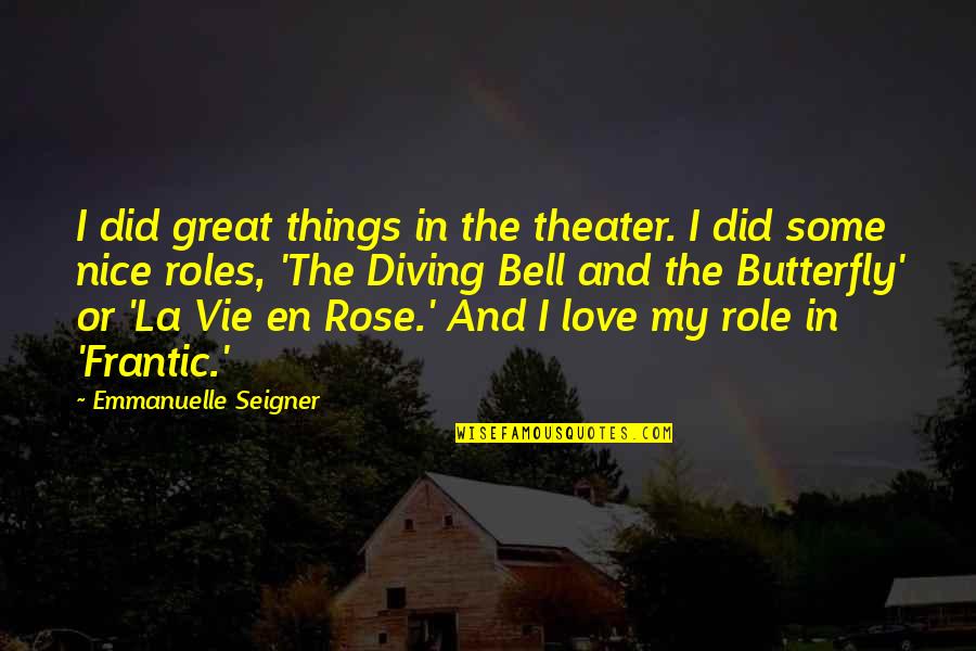 Super Smash Bros Robin Quotes By Emmanuelle Seigner: I did great things in the theater. I Super Smash Bros Robin Quotes By Emmanuelle Seigner: I did great things in the theater. I