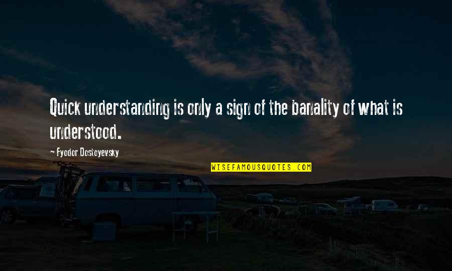 Super Smash Bros Roy Quotes By Fyodor Dostoyevsky: Quick understanding is only a sign of the Super Smash Bros Roy Quotes By Fyodor Dostoyevsky: Quick understanding is only a sign of the