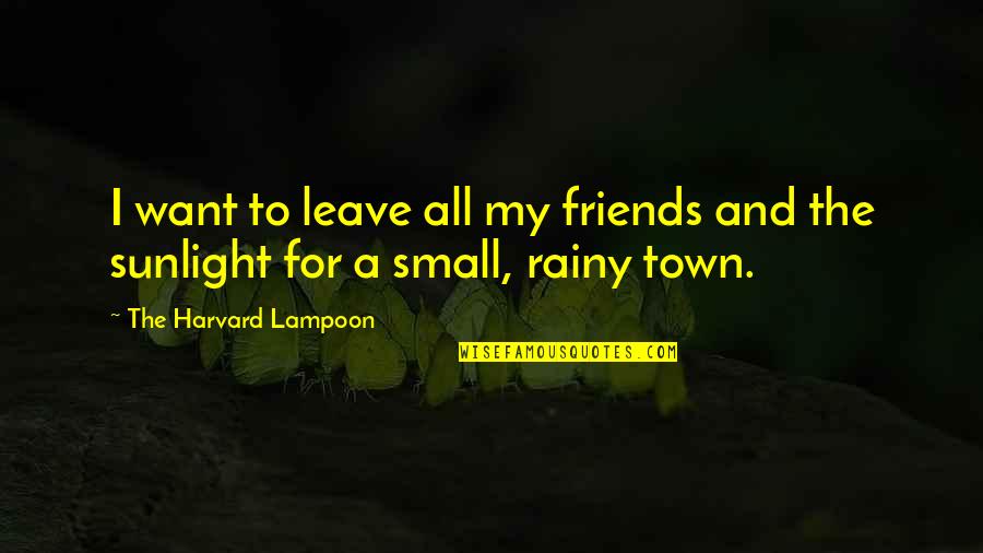 Super Squash Casserole Quotes By The Harvard Lampoon: I want to leave all my friends and Super Squash Casserole Quotes By The Harvard Lampoon: I want to leave all my friends and