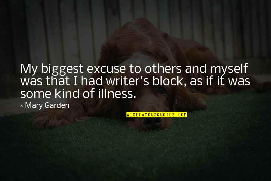 Super Stellar Quotes By Mary Garden: My biggest excuse to others and myself was Super Stellar Quotes By Mary Garden: My biggest excuse to others and myself was