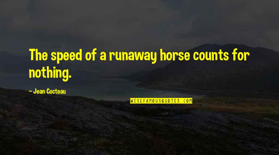 Super Street Fighter 2 Quotes By Jean Cocteau: The speed of a runaway horse counts for Super Street Fighter 2 Quotes By Jean Cocteau: The speed of a runaway horse counts for