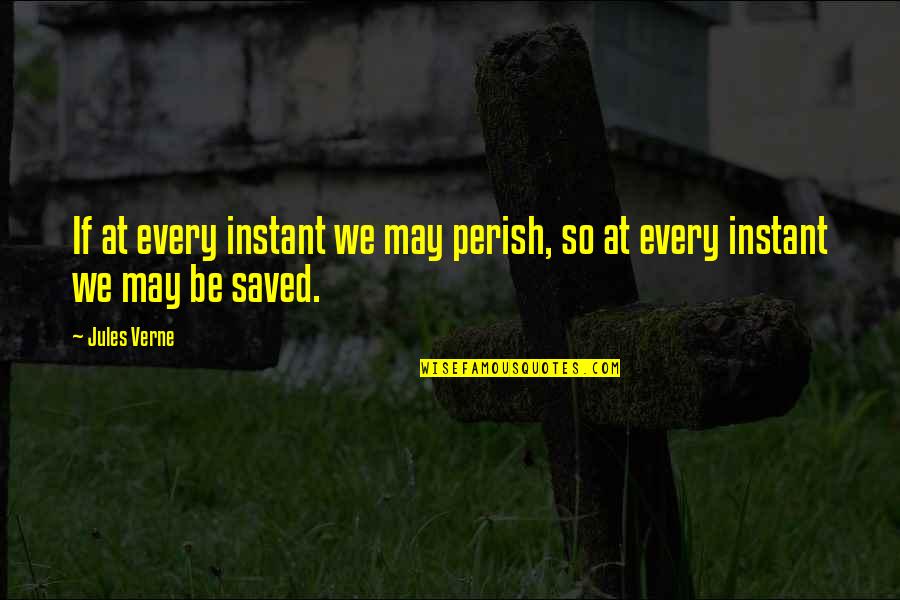 Super Stretch Rubber Quotes By Jules Verne: If at every instant we may perish, so
