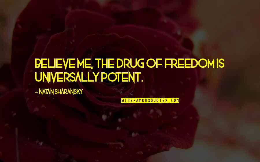 Super Stretch Rubber Quotes By Natan Sharansky: Believe me, the drug of freedom is universally Super Stretch Rubber Quotes By Natan Sharansky: Believe me, the drug of freedom is universally