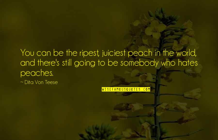 Super Stretch Spider Quotes By Dita Von Teese: You can be the ripest, juiciest peach in
