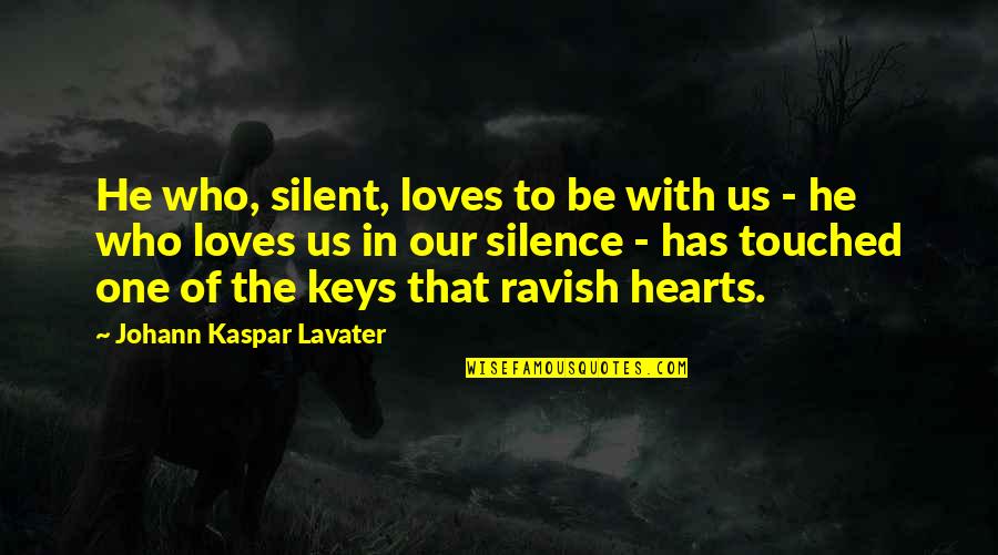 Super Stretch Spider Quotes By Johann Kaspar Lavater: He who, silent, loves to be with us