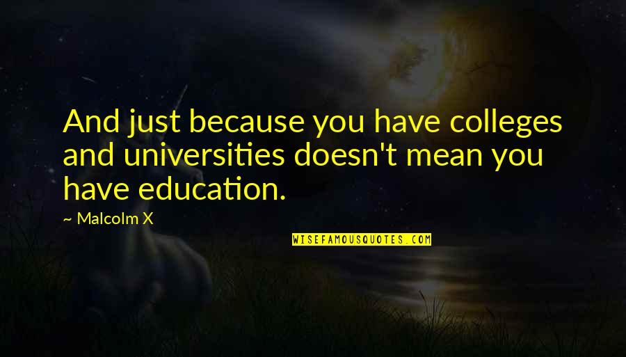 Super Stretch Spider Quotes By Malcolm X: And just because you have colleges and universities
