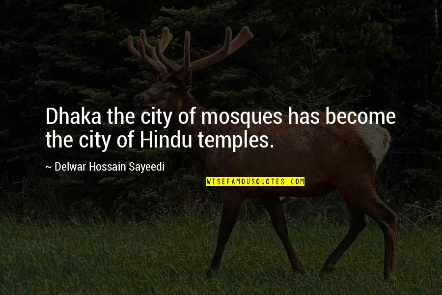 Super Strong Quotes By Delwar Hossain Sayeedi: Dhaka the city of mosques has become the Super Strong Quotes By Delwar Hossain Sayeedi: Dhaka the city of mosques has become the