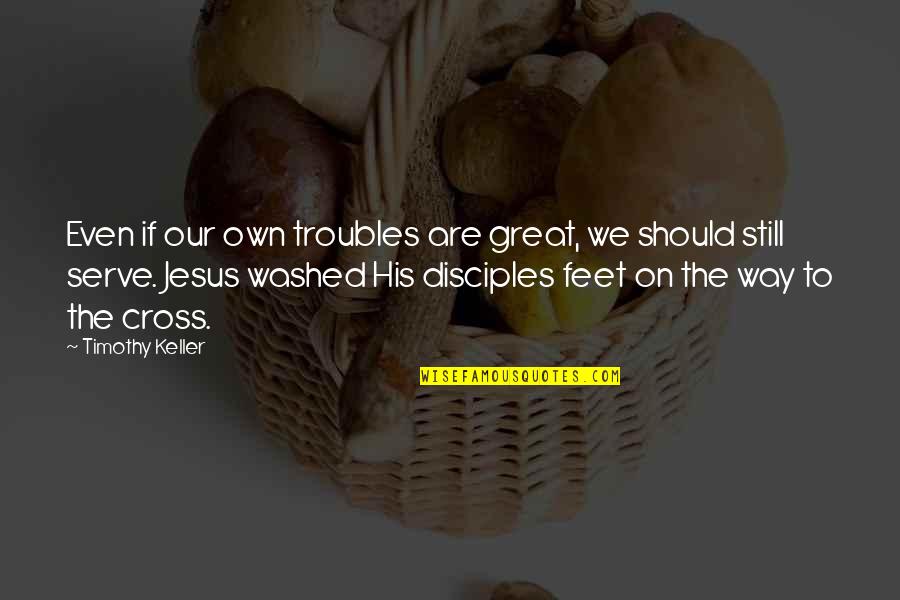 Super Strong Quotes By Timothy Keller: Even if our own troubles are great, we