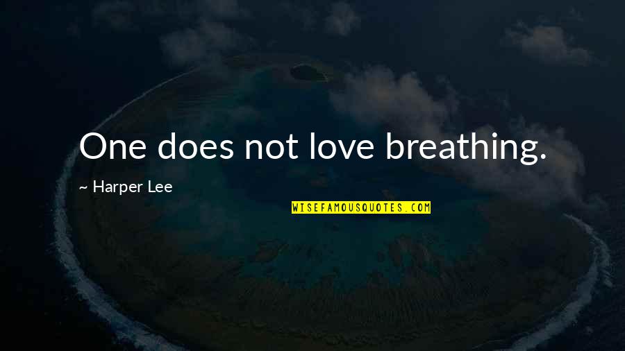Super Sweet Tagalog Quotes By Harper Lee: One does not love breathing.