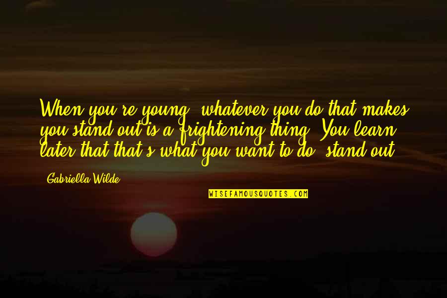 Super Thin Ribbons Quotes By Gabriella Wilde: When you're young, whatever you do that makes Super Thin Ribbons Quotes By Gabriella Wilde: When you're young, whatever you do that makes