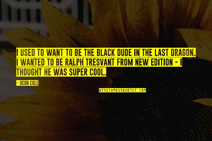 Super Thought Quotes By Deon Cole: I used to want to be the black Super Thought Quotes By Deon Cole: I used to want to be the black