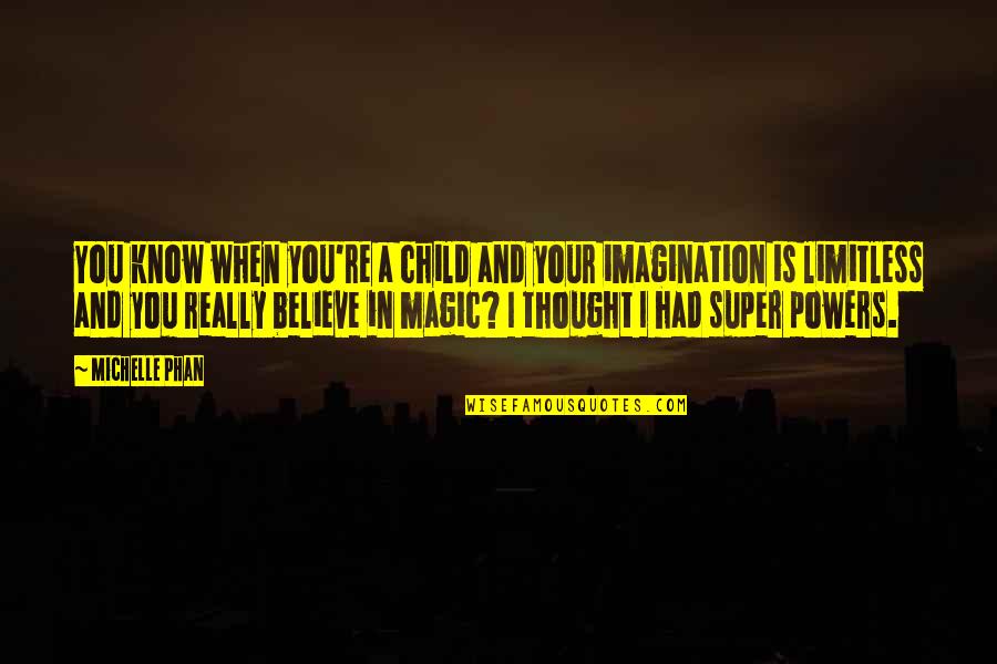 Super Thought Quotes By Michelle Phan: You know when you're a child and your Super Thought Quotes By Michelle Phan: You know when you're a child and your