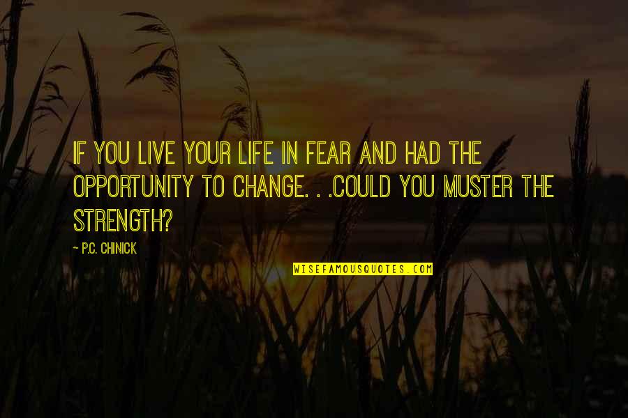 Super Thought Quotes By P.C. Chinick: If you live your life in fear and Super Thought Quotes By P.C. Chinick: If you live your life in fear and