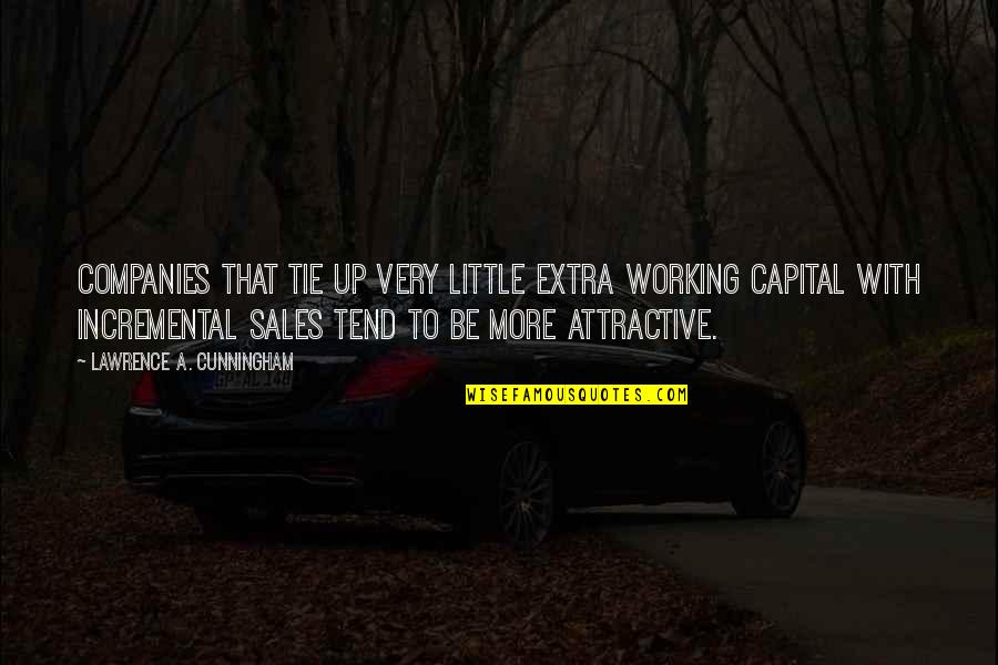 Super Tired Funny Quotes By Lawrence A. Cunningham: companies that tie up very little extra working