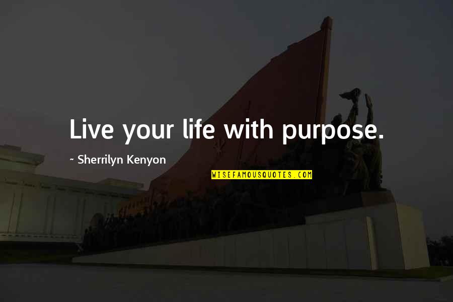 Super Typhoon Yolanda Quotes By Sherrilyn Kenyon: Live your life with purpose.
