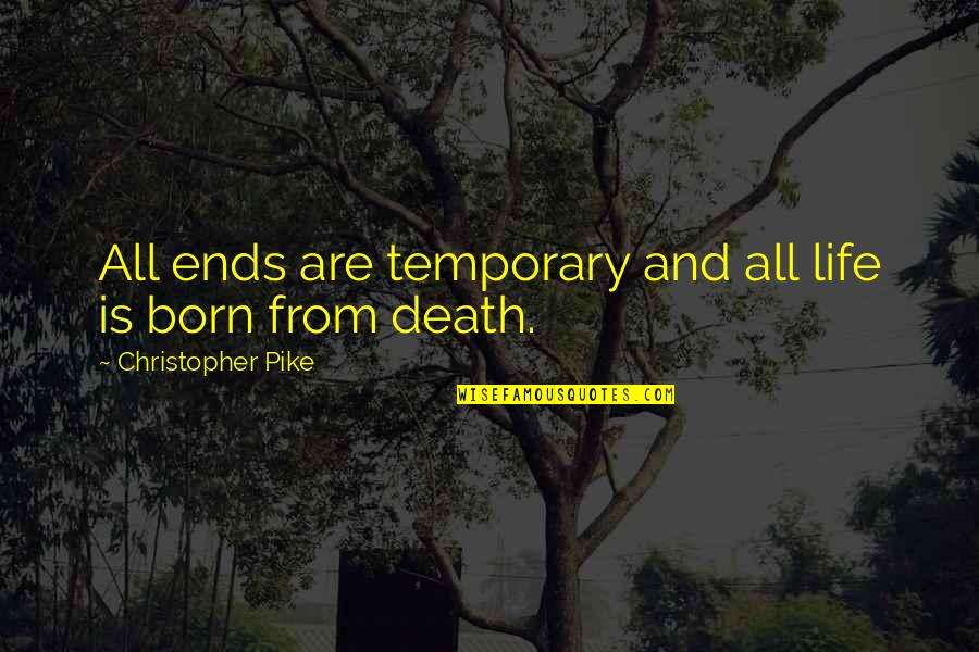 Super Villains List Quotes By Christopher Pike: All ends are temporary and all life is Super Villains List Quotes By Christopher Pike: All ends are temporary and all life is
