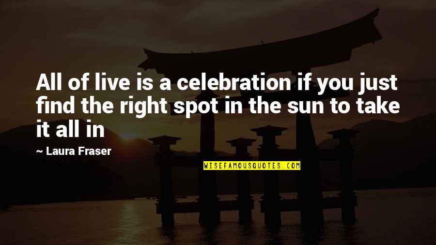 Super Villainy Hacked Quotes By Laura Fraser: All of live is a celebration if you Super Villainy Hacked Quotes By Laura Fraser: All of live is a celebration if you