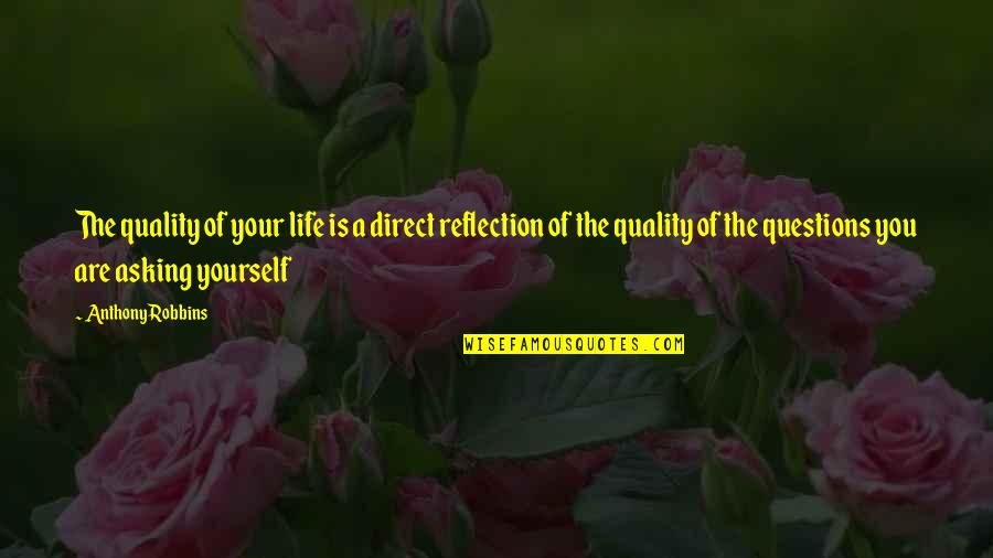 Super Weird Quotes By Anthony Robbins: The quality of your life is a direct