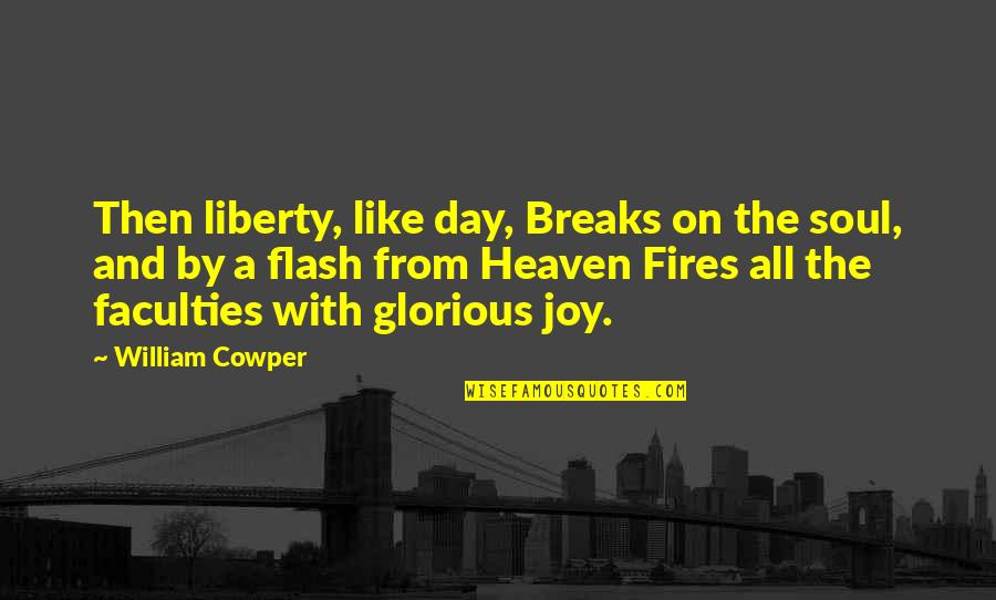 Super Witty Quotes By William Cowper: Then liberty, like day, Breaks on the soul,