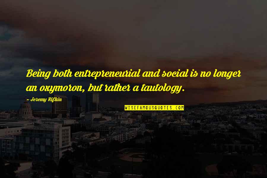 Super Wonderful Yancy Quotes By Jeremy Rifkin: Being both entrepreneurial and social is no longer Super Wonderful Yancy Quotes By Jeremy Rifkin: Being both entrepreneurial and social is no longer