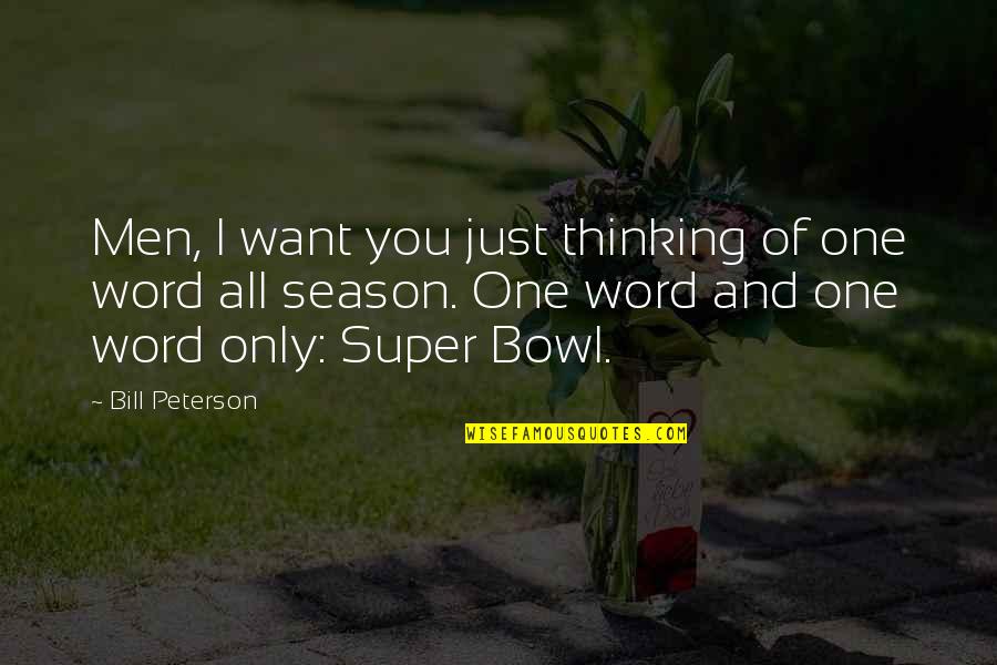 Super You Quotes By Bill Peterson: Men, I want you just thinking of one