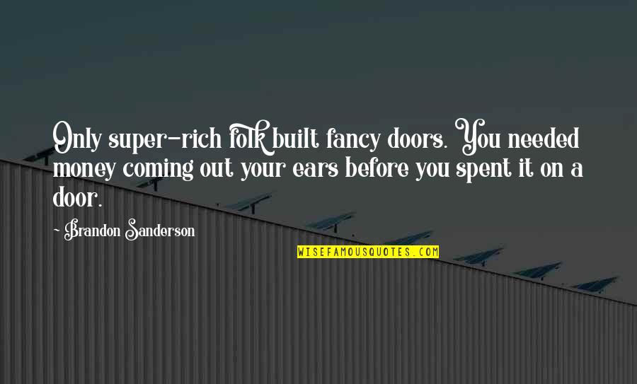 Super You Quotes By Brandon Sanderson: Only super-rich folk built fancy doors. You needed