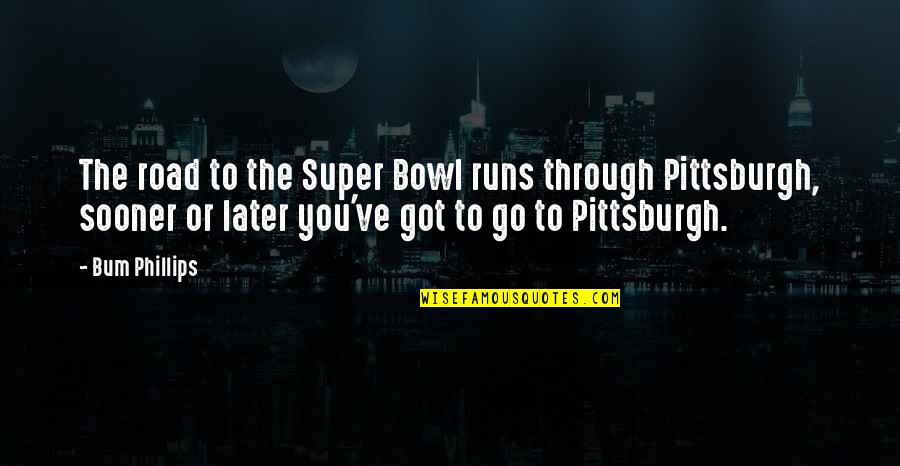 Super You Quotes By Bum Phillips: The road to the Super Bowl runs through