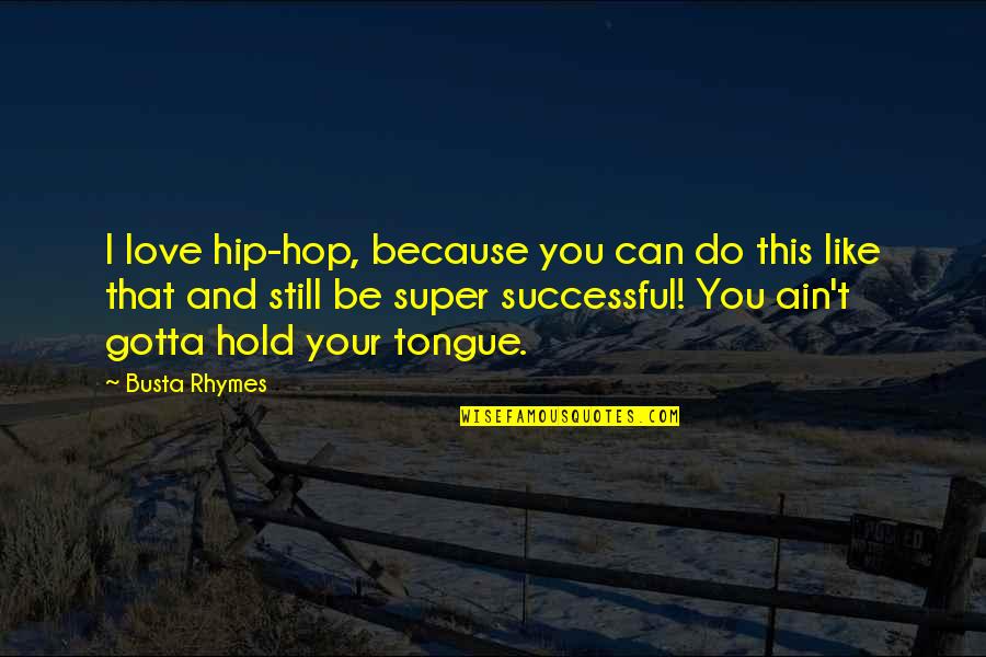Super You Quotes By Busta Rhymes: I love hip-hop, because you can do this