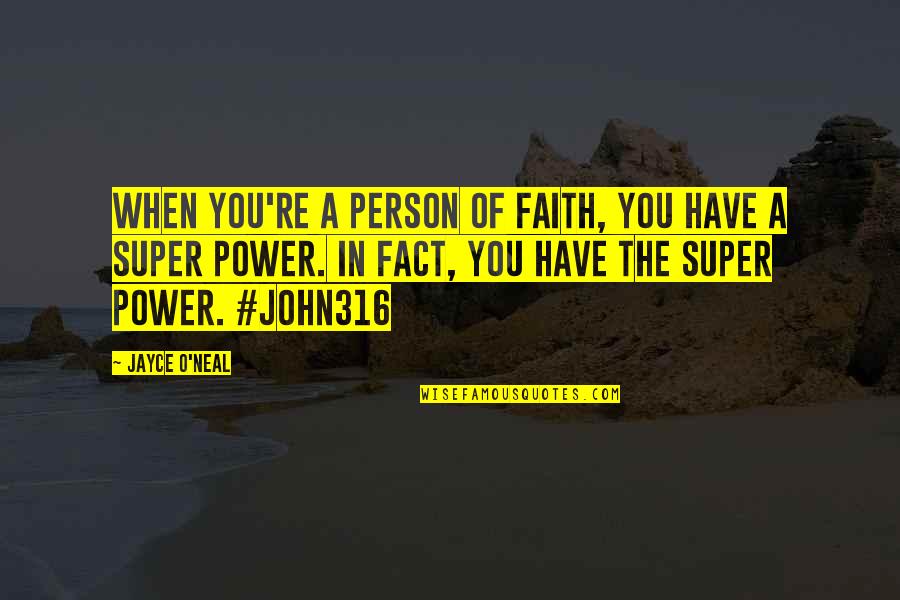 Super You Quotes By Jayce O'Neal: When you're a person of Faith, you have
