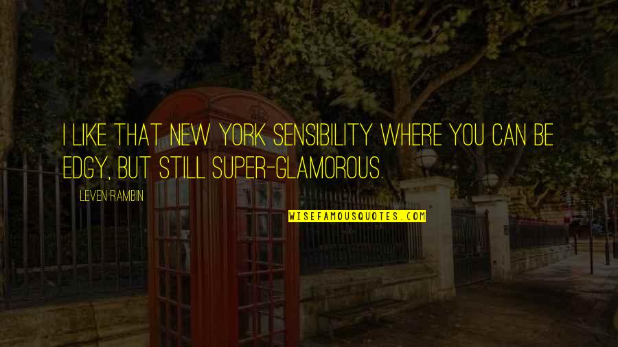 Super You Quotes By Leven Rambin: I like that New York sensibility where you