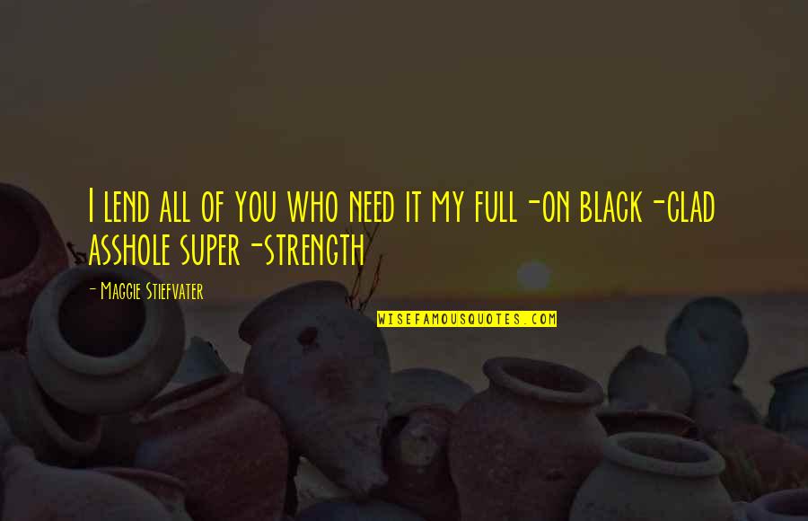 Super You Quotes By Maggie Stiefvater: I lend all of you who need it