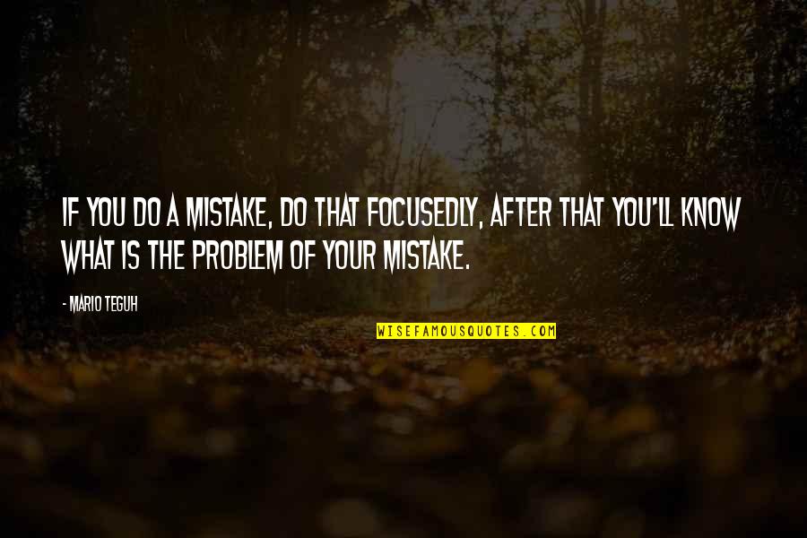 Super You Quotes By Mario Teguh: If you do a mistake, do that focusedly,