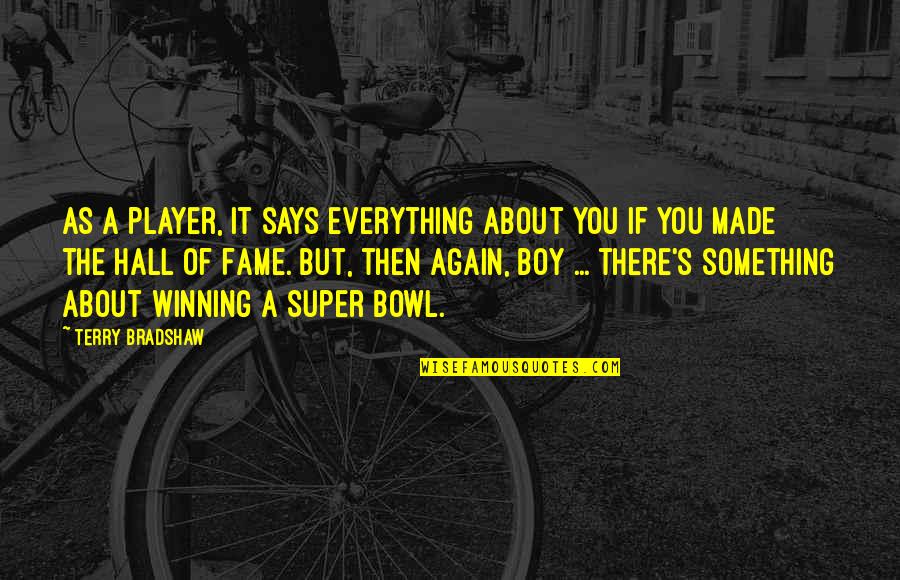 Super You Quotes By Terry Bradshaw: As a player, it says everything about you