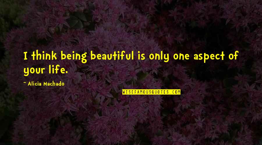 Superabounded In Spanish Translation Quotes By Alicia Machado: I think being beautiful is only one aspect Superabounded In Spanish Translation Quotes By Alicia Machado: I think being beautiful is only one aspect