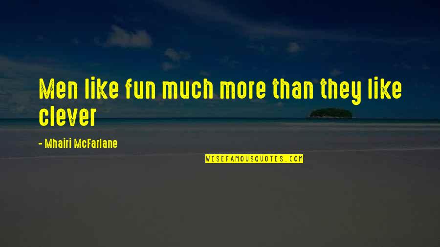Superabundant Quotes By Mhairi McFarlane: Men like fun much more than they like