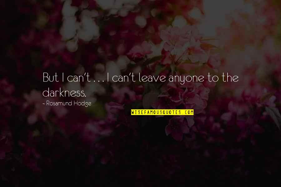 Superadds Quotes By Rosamund Hodge: But I can't . . . I can't Superadds Quotes By Rosamund Hodge: But I can't . . . I can't