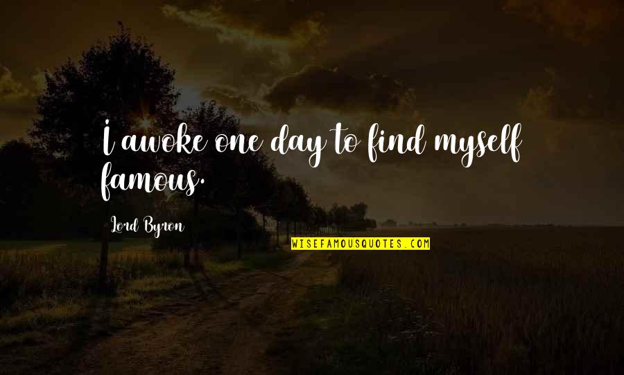 Superads Quotes By Lord Byron: I awoke one day to find myself famous.