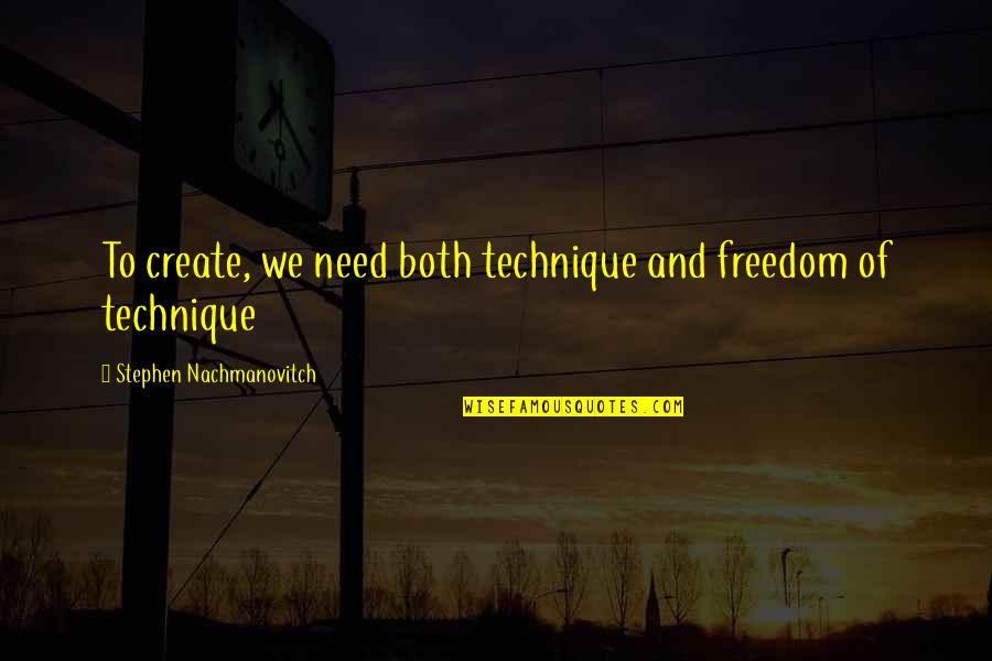 Superago Quotes By Stephen Nachmanovitch: To create, we need both technique and freedom