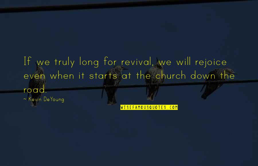 Superamplified Quotes By Kevin DeYoung: If we truly long for revival, we will