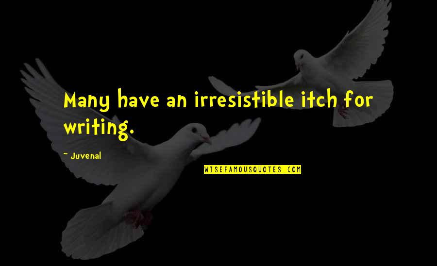Superar La Ansiedad Quotes By Juvenal: Many have an irresistible itch for writing.
