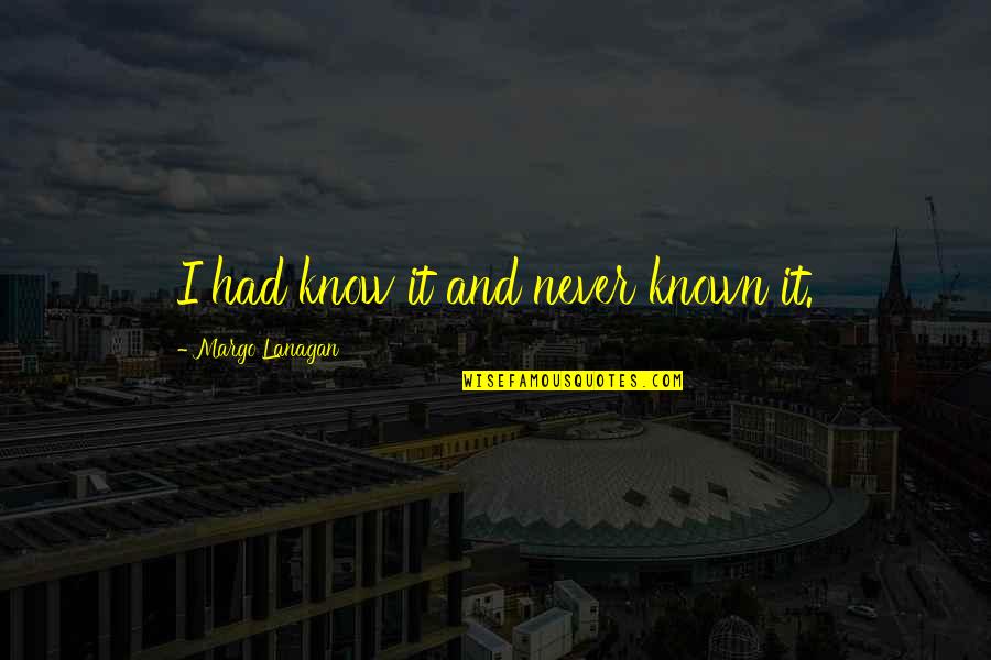 Superar La Ansiedad Quotes By Margo Lanagan: I had know it and never known it.