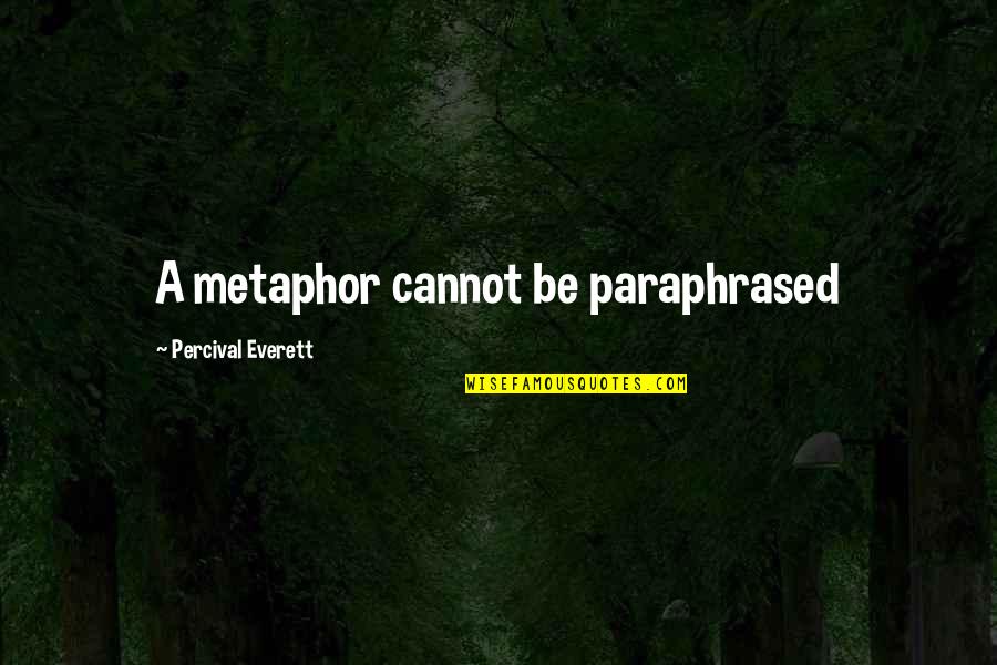 Superar La Depresion Quotes By Percival Everett: A metaphor cannot be paraphrased