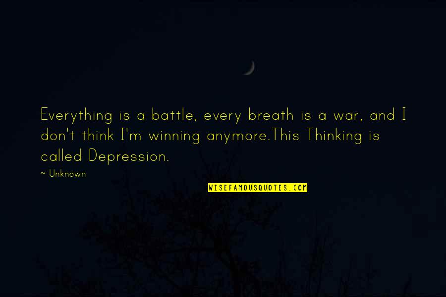 Superar La Depresion Quotes By Unknown: Everything is a battle, every breath is a