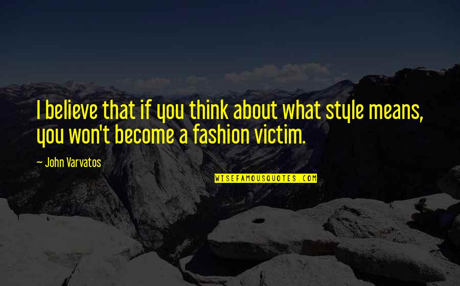 Superare Latin Quotes By John Varvatos: I believe that if you think about what