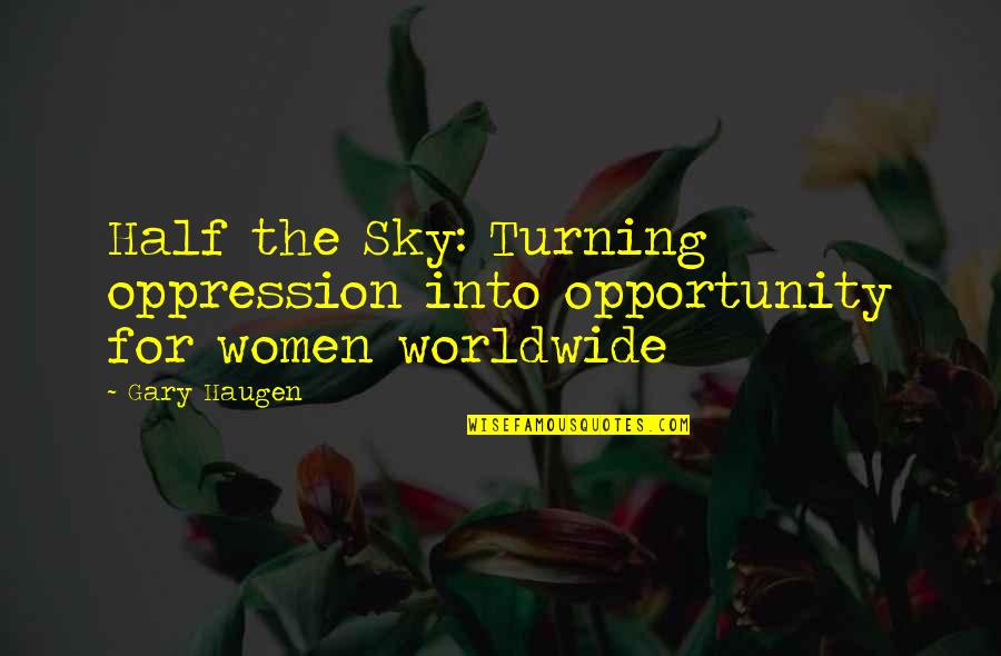 Superarse Quotes By Gary Haugen: Half the Sky: Turning oppression into opportunity for