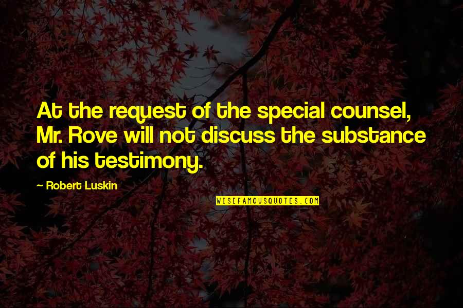 Superarse Quotes By Robert Luskin: At the request of the special counsel, Mr. Superarse Quotes By Robert Luskin: At the request of the special counsel, Mr.
