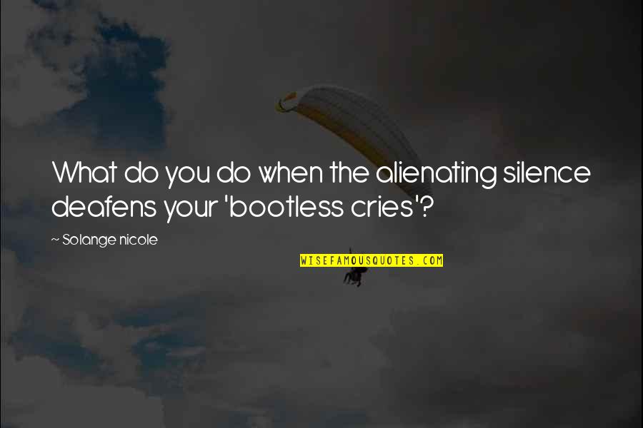 Superarse Quotes By Solange Nicole: What do you do when the alienating silence